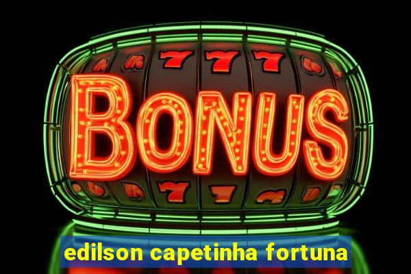 edilson capetinha fortuna